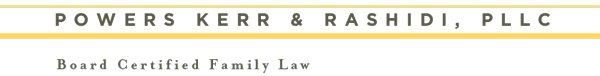 Powers Kerr & Rashidi, PLLC | Board Certified Family Law